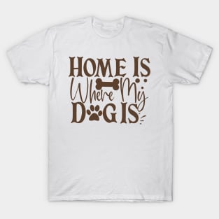 Home is where my dog is T-Shirt